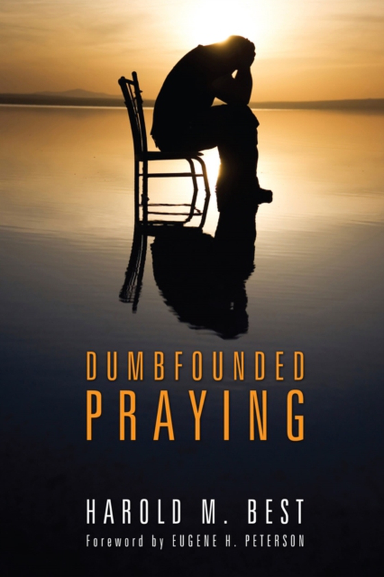 Dumbfounded Praying (e-bog) af Best, Harold M.