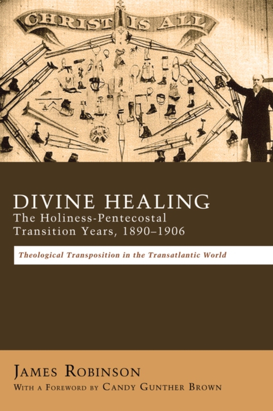 Divine Healing: The Holiness-Pentecostal Transition Years, 1890-1906 (e-bog) af Robinson, James