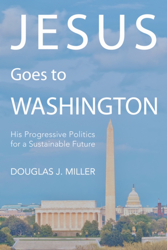 Jesus Goes to Washington (e-bog) af Miller, Douglas J.