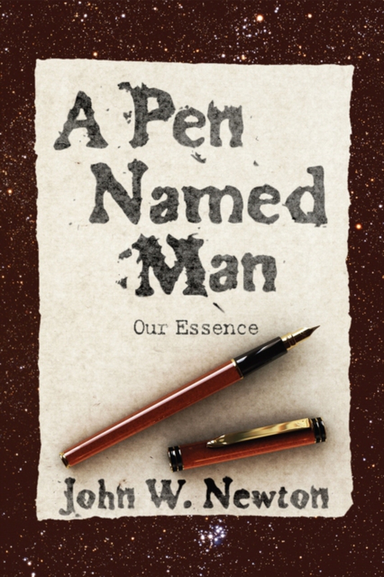 Pen Named Man: Our Essence (e-bog) af Newton, John W.