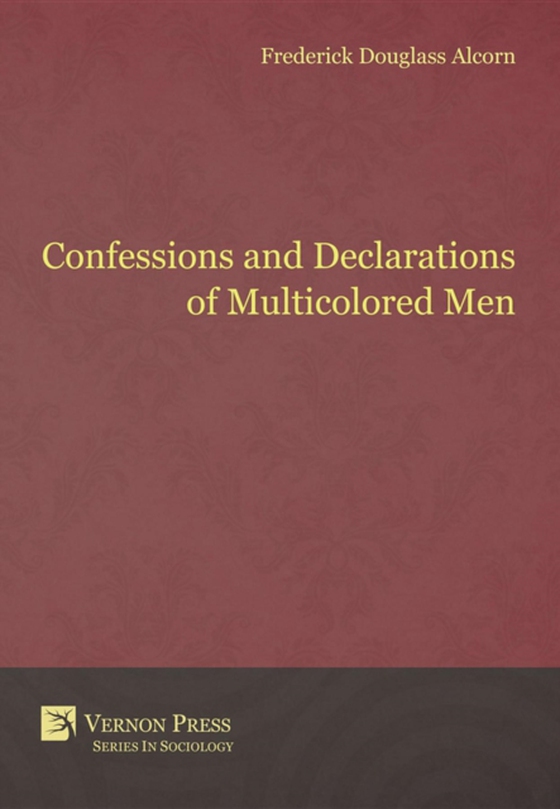 Confessions and Declarations of Multicolored Men (e-bog) af Alcorn, Frederick Douglass