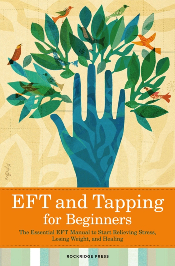 EFT and Tapping for Beginners: The Essential EFT Manual to Start Relieving Stress, Losing Weight, and Healing (e-bog) af Press, Rockridge