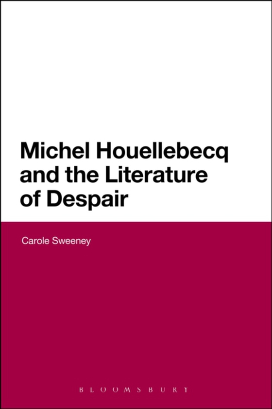 Michel Houellebecq and the Literature of Despair (e-bog) af Carole Sweeney, Sweeney