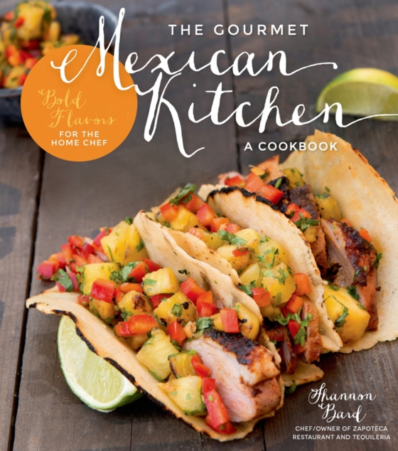 Gourmet Mexican Kitchen- A Cookbook (e-bog) af Bard, Shannon