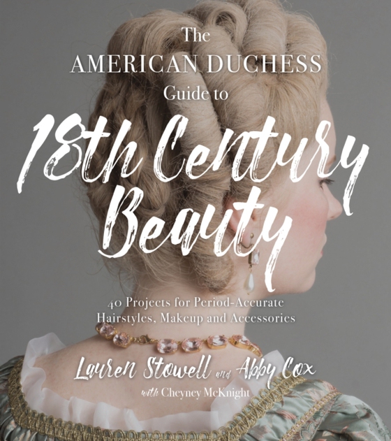 American Duchess Guide to 18th Century Beauty (e-bog) af Cox, Abby