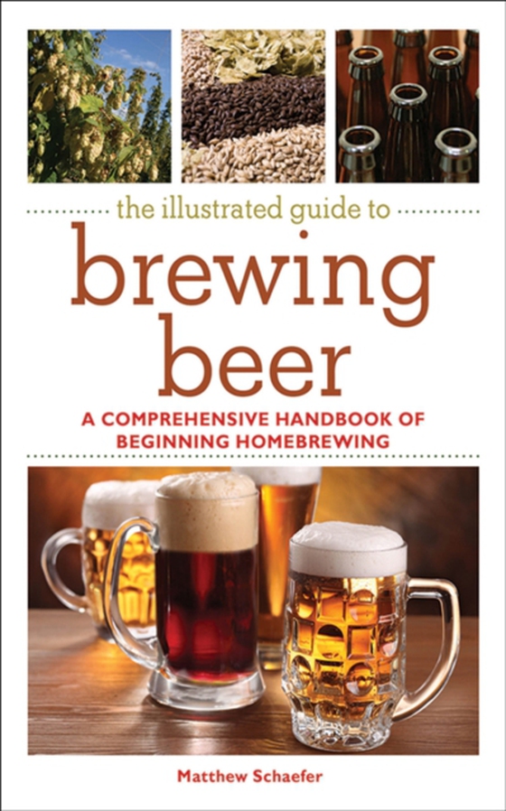 Illustrated Guide to Brewing Beer (e-bog) af Schaefer, Matthew