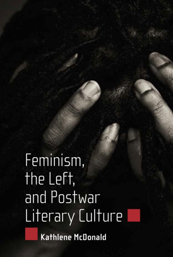 Feminism, the Left, and Postwar Literary Culture (e-bog) af McDonald, Kathlene