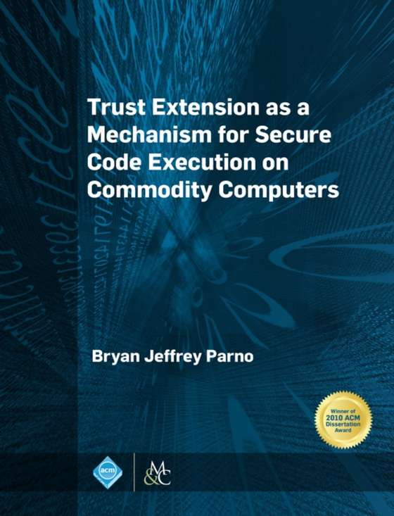 Trust Extension as a Mechanism for Secure Code Execution on Commodity Computers (e-bog) af Parno, Bryan Jeffrey