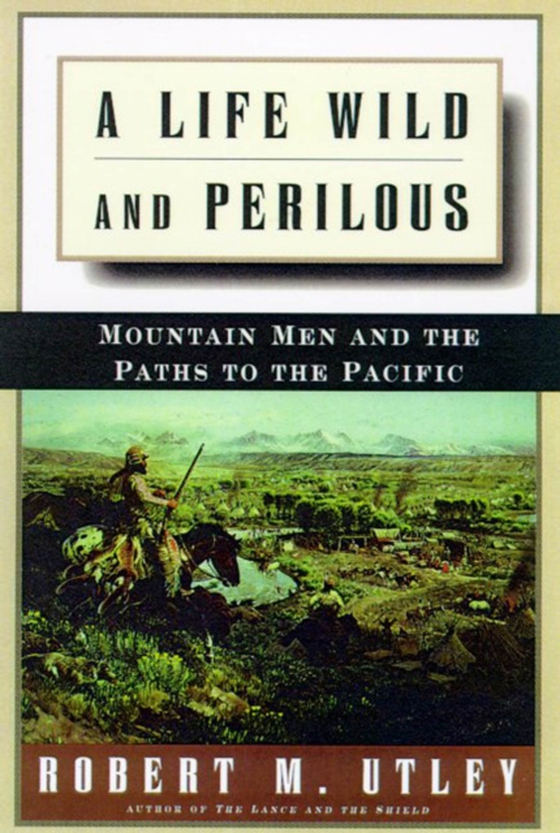 Life Wild and Perilous (e-bog) af Utley, Robert M.