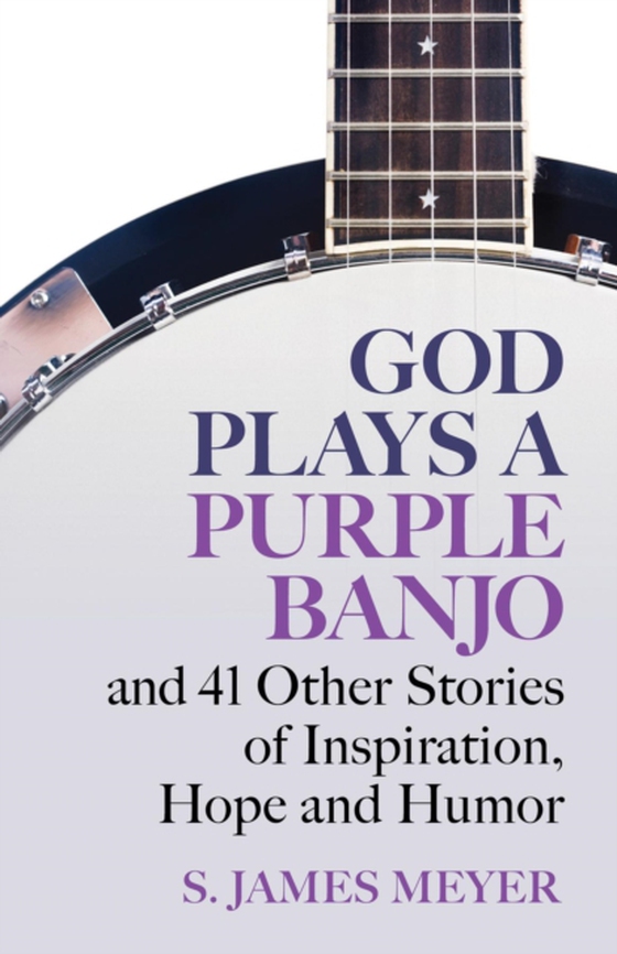 God Plays a Purple Banjo (e-bog) af Meyer, S. James