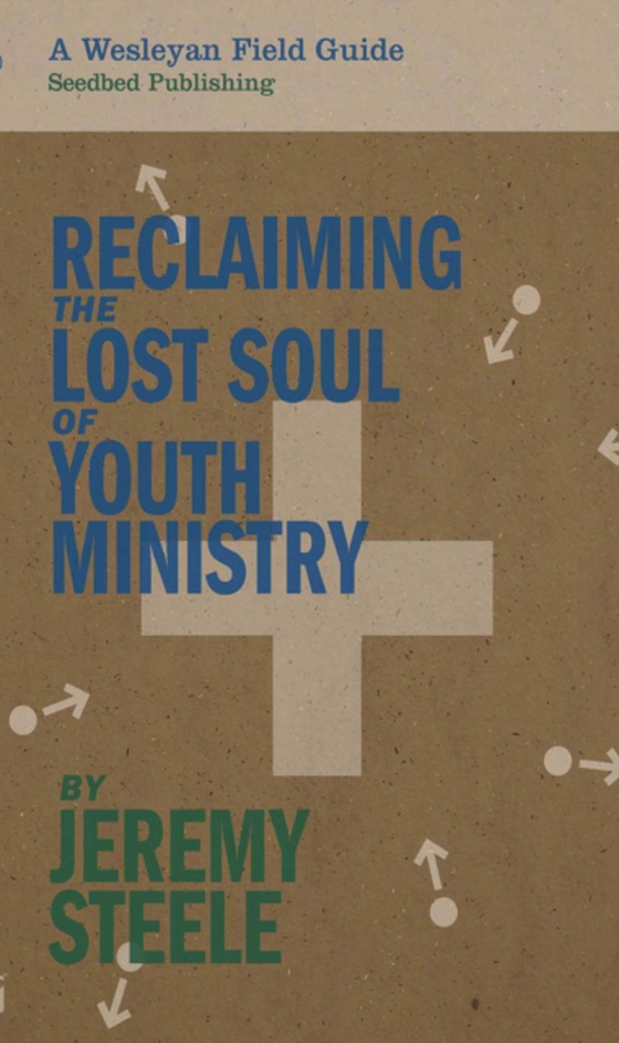 Reclaiming the Lost Soul of Youth Ministry (e-bog) af Jeremy Steele