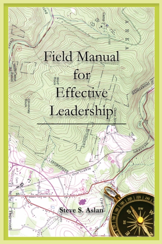 Field Manual for Effective Leadership (e-bog) af Aslan, Steve S.