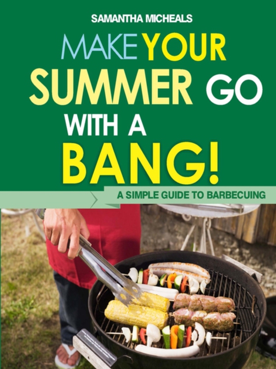 BBQ Cookbooks: Make Your Summer Go With A Bang! A Simple Guide To Barbecuing (e-bog) af Michaels, Samantha