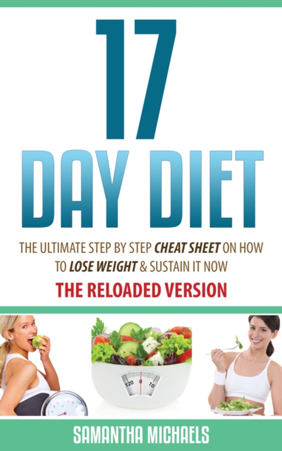 17 Day Diet : The Ultimate Step by Step Cheat Sheet on How to Lose Weight & Sustain It Now (e-bog) af Michaels, Samantha