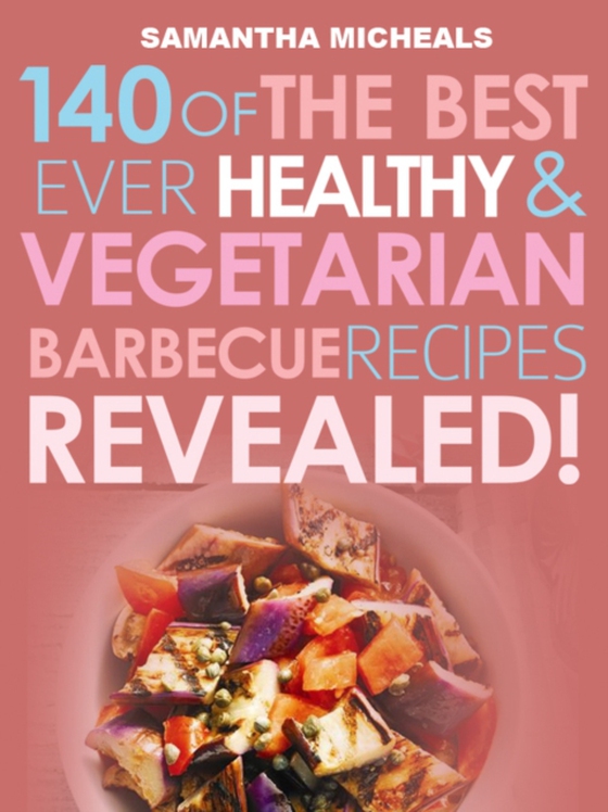 Barbecue Cookbook: 140 Of The Best Ever Healthy Vegetarian Barbecue Recipes Book...Revealed! (e-bog) af Michaels, Samantha