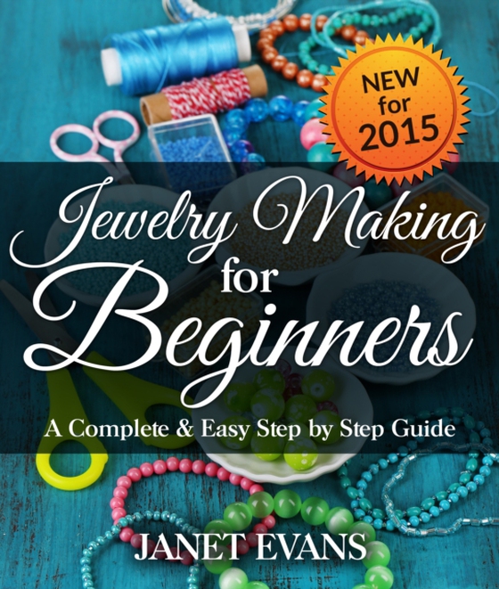 Jewelry Making For Beginners: A Complete & Easy Step by Step Guide (e-bog) af Evans, Janet