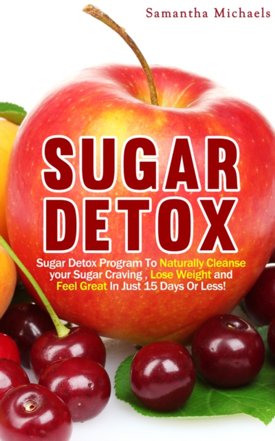 Sugar Detox : Sugar Detox Program To Naturally Cleanse Your Sugar Craving , Lose Weight and Feel Great In Just 15 Days Or Less! (e-bog) af Michaels, Samantha