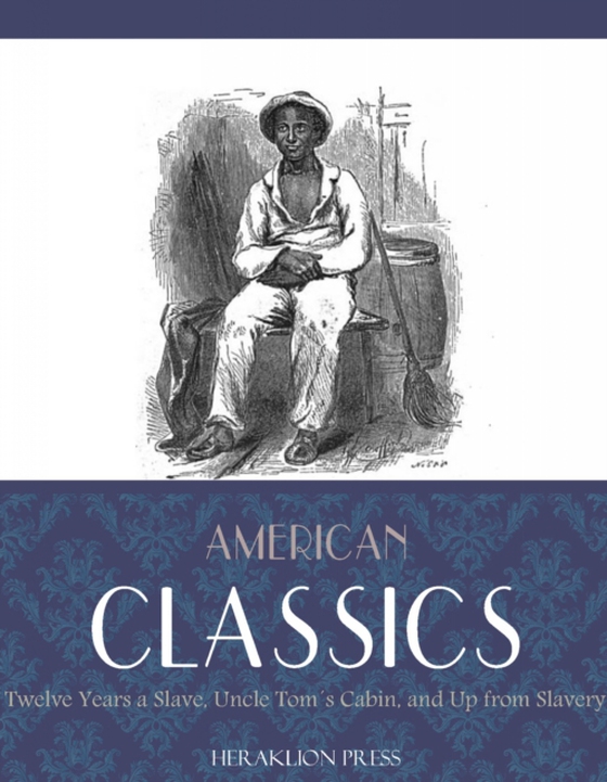 American Classics: Twelve Years a Slave, Uncle Toms Cabin and Up From Slavery (e-bog) af Harriet Beecher Stowe