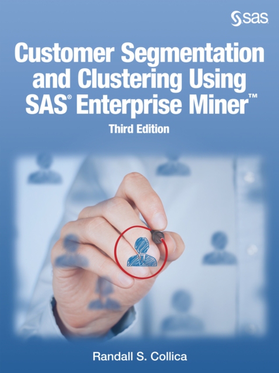 Customer Segmentation and Clustering Using SAS Enterprise Miner,Third Edition (e-bog) af Collica, Randall S.