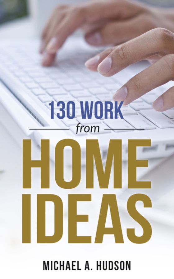 130 Work From Home Ideas (e-bog) af Hudson, Michael A.