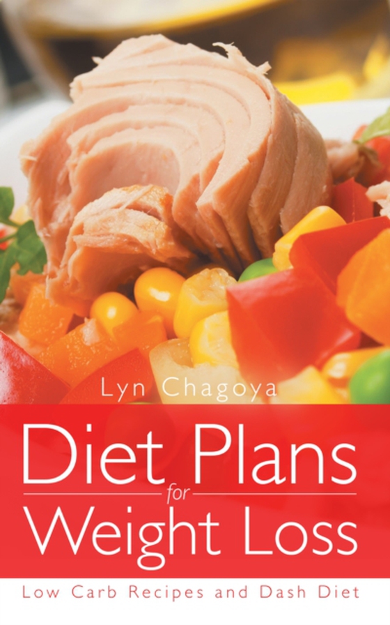 Diet Plans for Weight Loss: Low Carb Recipes and Dash Diet (e-bog) af Chagoya, Lyn