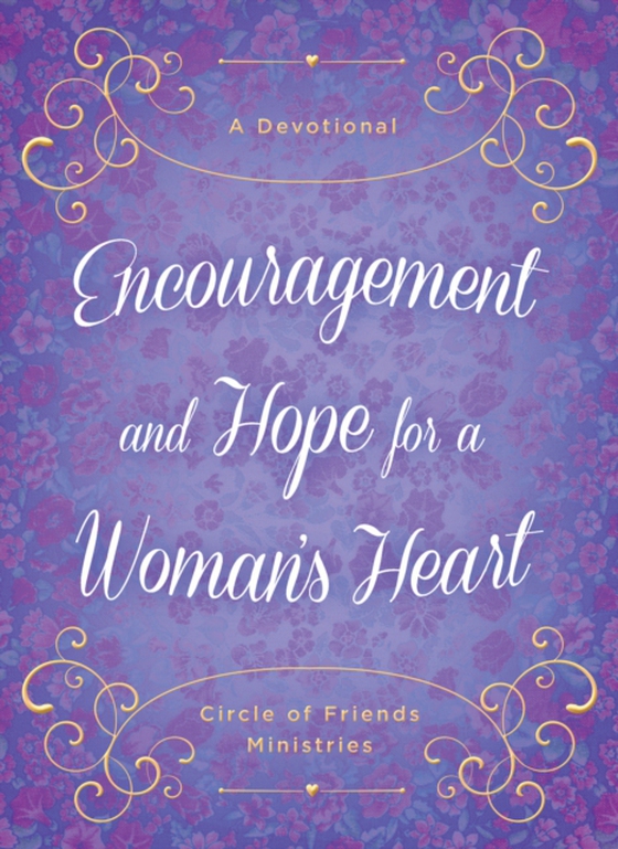 Encouragement and Hope for a Woman's Heart (e-bog) af Ministries, Circle of Friends