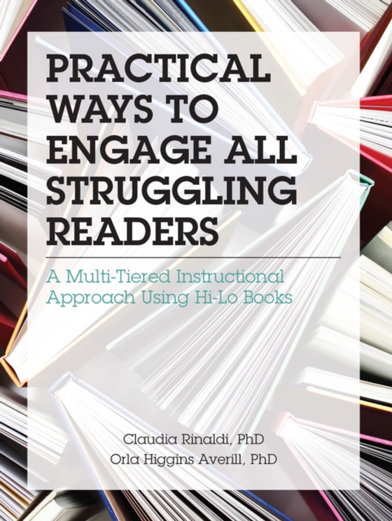 Practical Ways to Engage All Struggling Readers: A Multi-Tiered Instructional Approach Using Hi-Lo Books (e-bog) af Claudia Rinaldi, PhD, Rinaldi