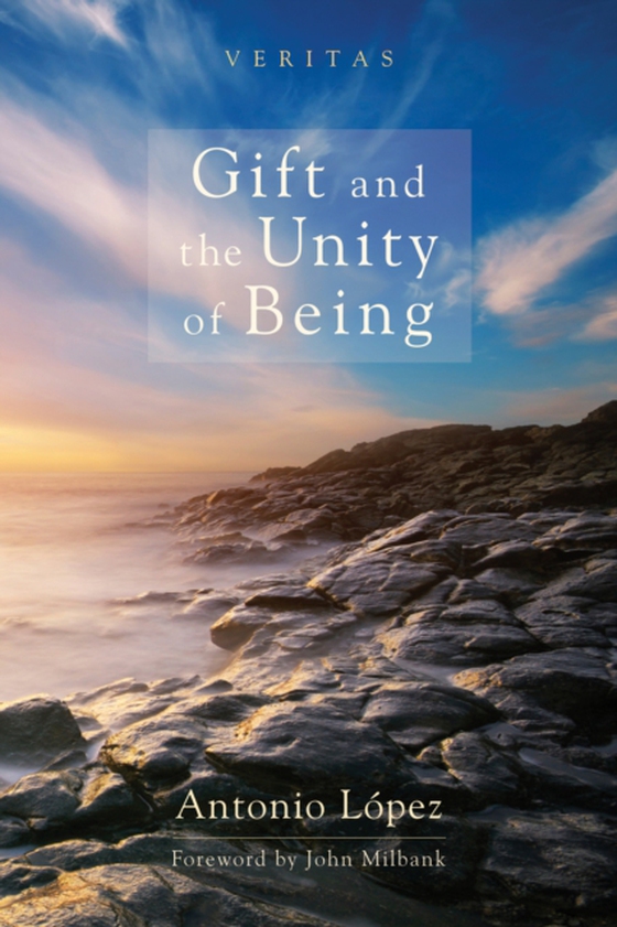 Gift and the Unity of Being (e-bog) af Lopez, Antonio