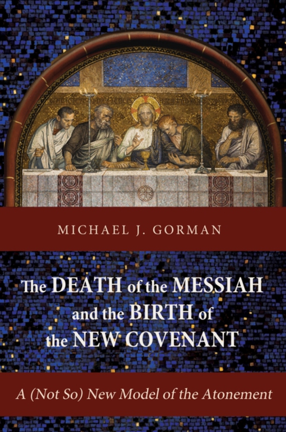 Death of the Messiah and the Birth of the New Covenant (e-bog) af Gorman, Michael J.