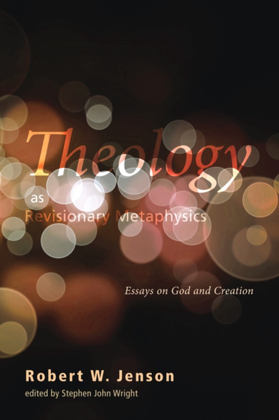 Theology as Revisionary Metaphysics (e-bog) af Jenson, Robert W.