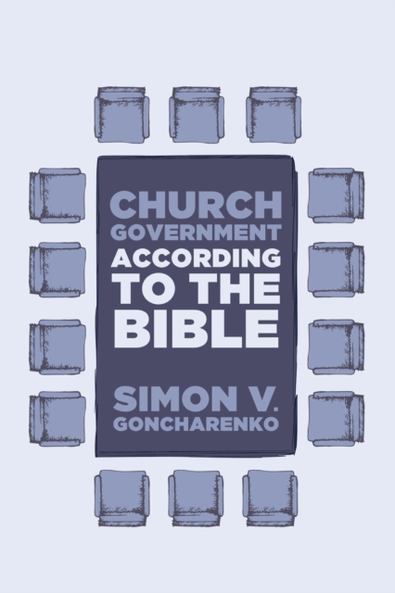Church Government According to the Bible (e-bog) af Goncharenko, Simon V.
