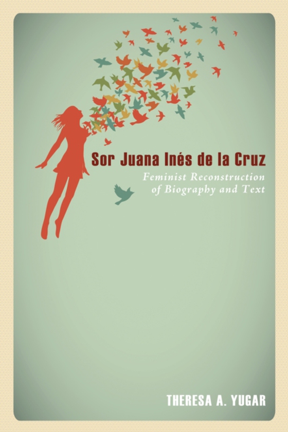 Sor Juana Ines de la Cruz (e-bog) af Yugar, Theresa A.