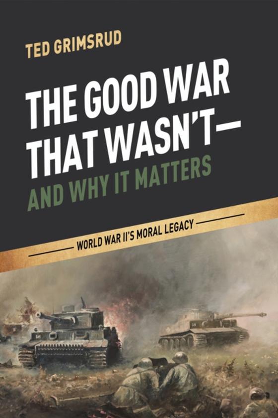 Good War That Wasn't-and Why It Matters (e-bog) af Grimsrud, Ted