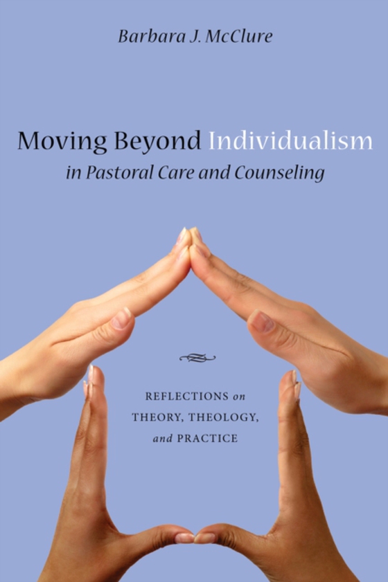 Moving Beyond Individualism in Pastoral Care and Counseling (e-bog) af McClure, Barbara J.