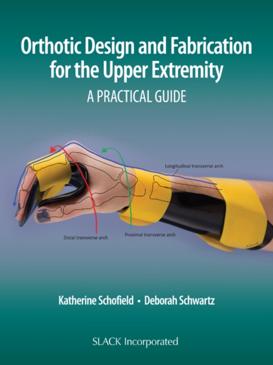 Orthotic Design and Fabrication for the Upper Extremity (e-bog) af -