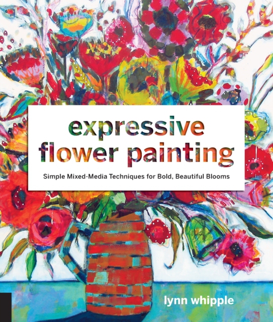 Expressive Flower Painting (e-bog) af Whipple, Lynn