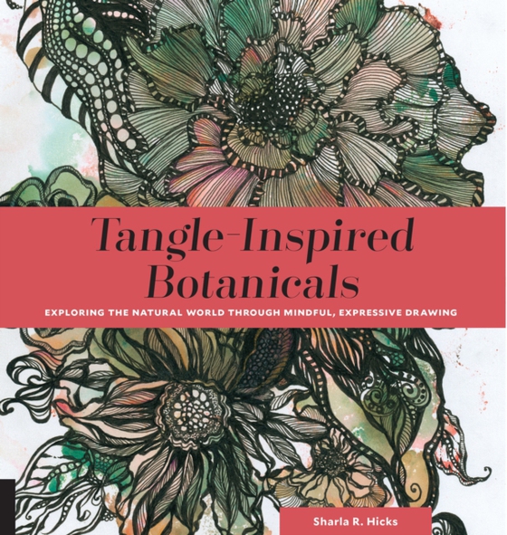 Tangle-Inspired Botanicals (e-bog) af Hicks, Sharla R.