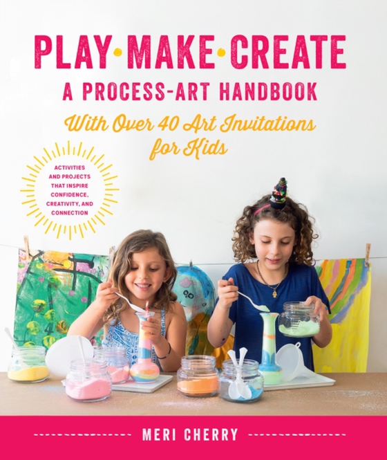 Play, Make, Create, A Process-Art Handbook (e-bog) af Cherry, Meri