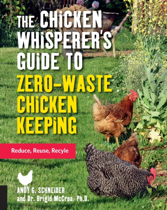 Chicken Whisperer's Guide to Zero-Waste Chicken Keeping (e-bog) af Schneider, Andy