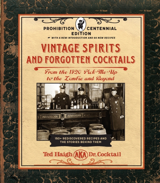 Vintage Spirits and Forgotten Cocktails: Prohibition Centennial Edition (e-bog) af Haigh, Ted