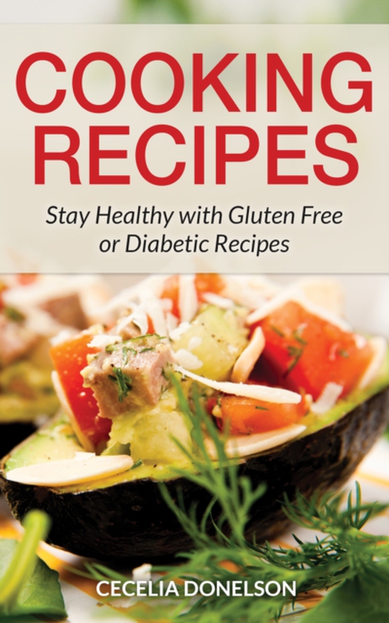 Cooking Recipes: Stay Healthy with Gluten Free or Diabetic Recipes (e-bog) af Donelson, Cecelia