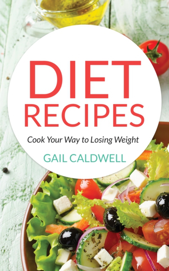 Diet Recipes: Cook Your Way to Losing Weight (e-bog) af Caldwell, Gail