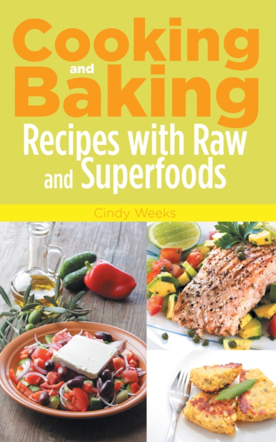 Cooking and Baking: Recipes with Raw and Superfoods