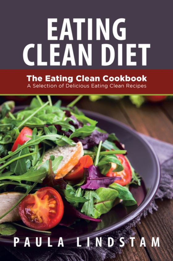 Eating Clean Diet: The Eating Clean Cookbook (e-bog) af Lindstam, Paula