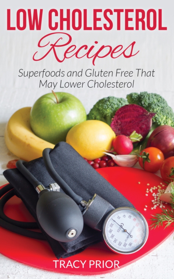 Low Cholesterol Recipes: Superfoods and Gluten Free That May Lower Cholesterol (e-bog) af Prior, Tracy