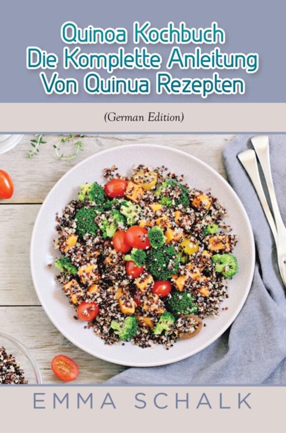 Quinoa Kochbuch Die komplette Anleitung von Quinua Rezepten (e-bog) af Schalk, Emma