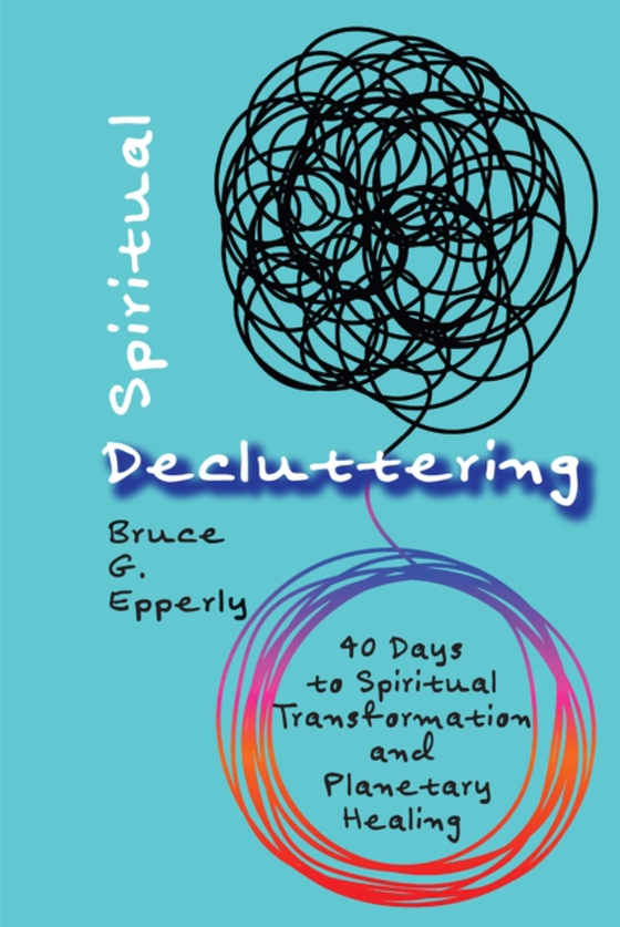 Spiritual Decluttering (e-bog) af Epperly, Bruce G.
