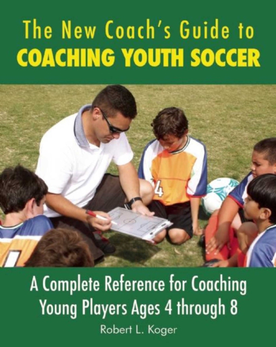 New Coach's Guide to Coaching Youth Soccer (e-bog) af Koger, Robert L.