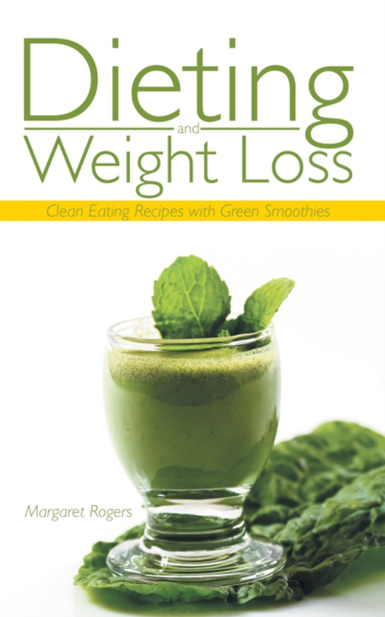 Dieting and Weight Loss: Clean Eating Recipes with Green Smoothies (e-bog) af Rogers, Margaret