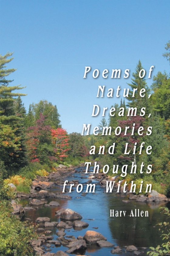 Poems of Nature, Dreams, Memories and Life Thoughts from Within (e-bog) af Allen, Harv